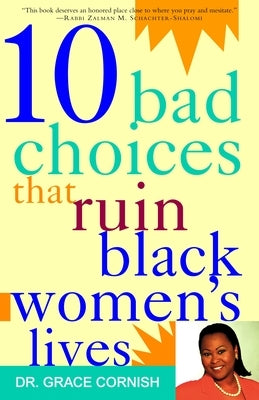 10 Bad Choices That Ruin Black Women's Lives by Cornish, Grace