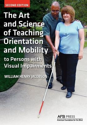 The Art and Science of Teaching Orientation and Mobility to Persons with Visual Impairments by Jacobson, William Henry