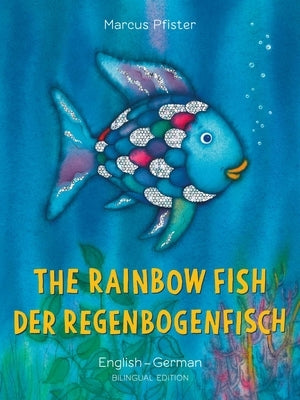 The Rainbow Fish/Der Regenbogenfisch English/German: (Bilingual Edition) by Pfister, Marcus