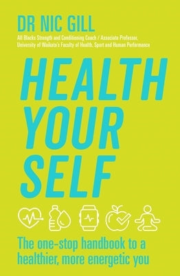 Health Your Self: The One-Stop Handbook to a Healthier, More Energetic You by Gill, Nic