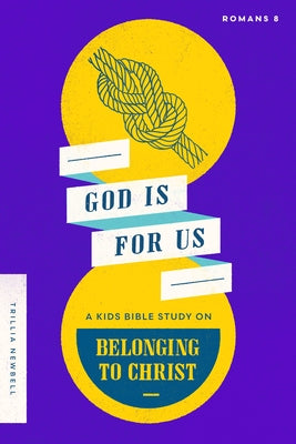 God Is for Us: A Kids Bible Study on Belonging to Christ (Romans 8) by Newbell, Trillia J.