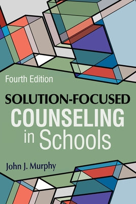 Solution-Focused Counseling in Schools by Murphy, John J.