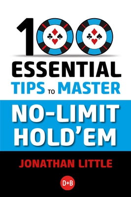 100 Essential Tips to Master No-Limit Hold'em by Little, Jonathan