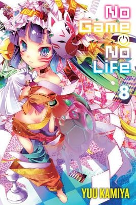 No Game No Life, Vol. 8 (Light Novel): Volume 8 by Kamiya, Yuu