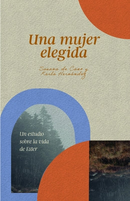 Una Mujer Elegida: Un Estudio Sobre La Vida de Ester by de Fern&#225;ndez, Karla