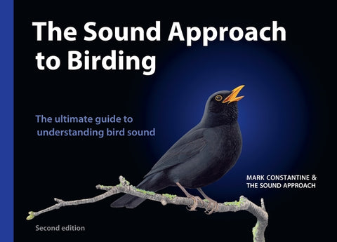 The Sound Approach to Birding: The Ultimate Guide to Understanding Bird Sound by Constantine, Mark