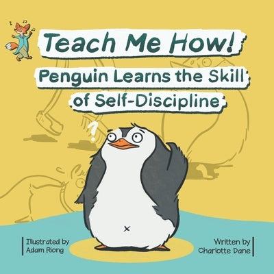 Teach Me How! Penguin Learns the Skill of Self-Discipline (Teach Me How! Children's Series) by Dane, Charlotte