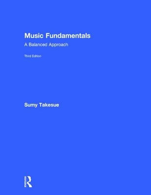 Music Fundamentals: A Balanced Approach by Takesue, Sumy