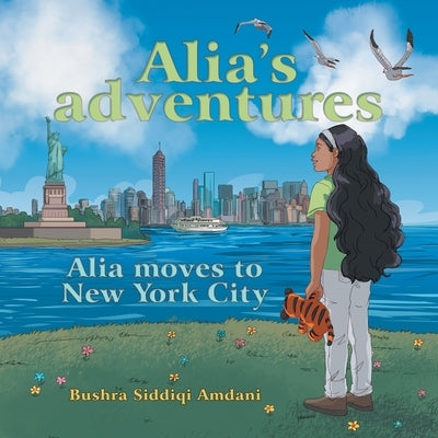 Alia's Adventures: Alia Moves to New York City by Amdani, Bushra Siddiqi