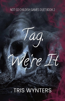 Tag, We're It (A Reverse Harem Dark Romance): Not-So Childish Games Duet Book 2 by Wynters, Tris