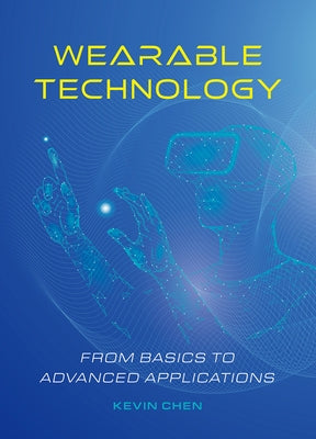 Wearable Technology: From Basics to Advanced Applications by Chen, Kevin