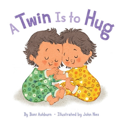 A Twin Is to Hug: A Board Book by Ashburn, Boni