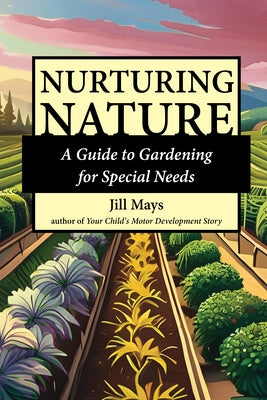 Nurturing Nature: Gardening for Special Needs by Mays, Jill