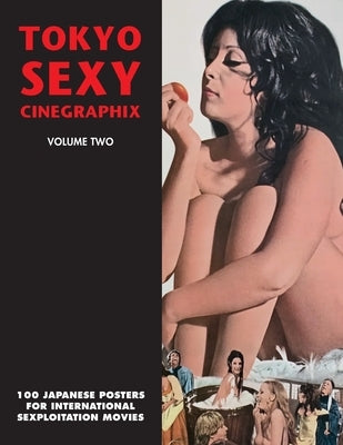 Tokyo Sexy Cinegraphix 2: 100 Japanese Posters For International Sexploitation Movies by Kobayashi, Kagami Jigoku
