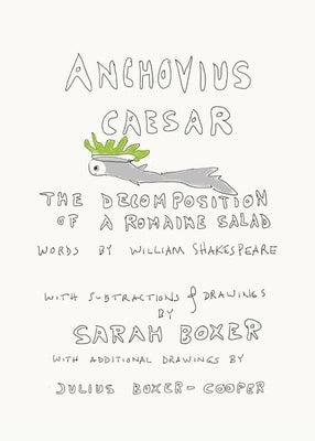 Anchovius Caesar: The Decomposition of a Romaine Salad by Boxer, Sarah