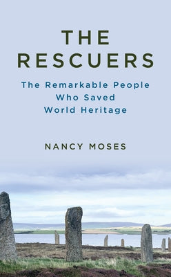 The Rescuers: The Remarkable People Who Saved World Heritage by Moses, Nancy