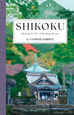 Shikoku: Wisdom for the Wayfarer by Corpuz, Yvonne