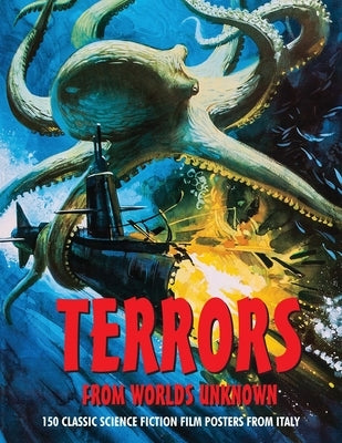 Terrors from Worlds Unknown: 150 Classic Science Fiction Film Posters From Italy by Janus, G. H.