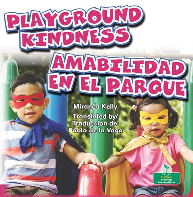 Amabilidad En El Parque (Playground Kindness) Bilingual Eng/Spa by Kelly, Miranda