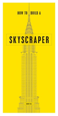 How to Build a Skyscraper by Hill, John