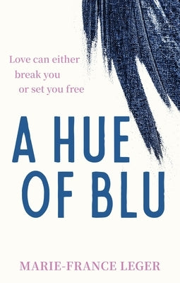 A Hue of Blu: The Unforgettable Love Story by Leger, Marie-France