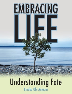 Embracing Life: Understanding Fate by Anyiam, Emeka Obi