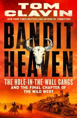 Bandit Heaven: The Hole-In-The-Wall Gangs and the Final Chapter of the Wild West by Clavin, Tom