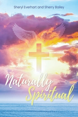 Naturally Spiritual by Bailey, Sherry