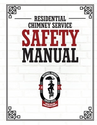 NCSG Residential Chimney Service Safety Manual by National Chimney Sweep Guild
