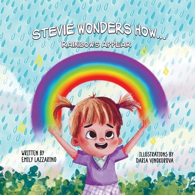 Stevie Wonders How...Rainbows Appear by Lazzarino, Emily