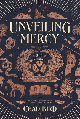 Unveiling Mercy: 365 Daily Devotions Based on Insights from Old Testament Hebrew by Bird, Chad