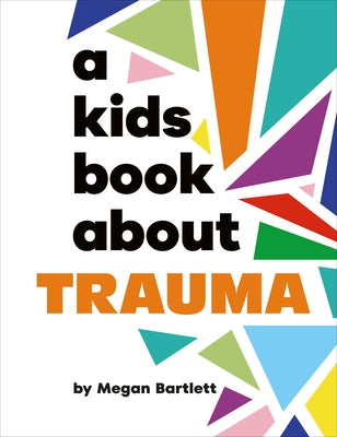 A Kids Book about Trauma by Bartlett, Megan