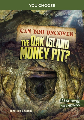 Can You Uncover the Oak Island Money Pit?: An Interactive Treasure Adventure by Manning, Matthew K.