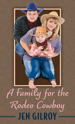 A Family for the Rodeo Cowboy by Gilroy, Jen