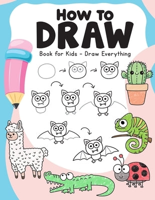 How to Draw Book for Kids: Draw Everything - Over 100 Easy to Follow Step by Step Drawing Guides by And Fun, Easy Peasy