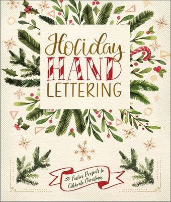 Holiday Hand Lettering: 30 Festive Projects to Celebrate Christmas by Lark Crafts