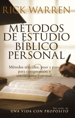 Métodos de Estudio Bíblico Personal: Métodos Sencillos, Paso a Paso Para Comprensión Y Crecimiento Personal by Warren, Rick