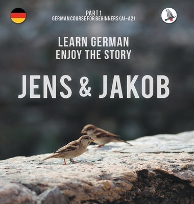 Jens und Jakob. Learn German. Enjoy the Story. Part 1 &#8210; German Course for Beginners by Skalla, Werner