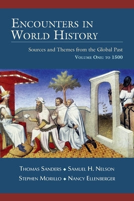 Encounters in World History: Sources and Themes from the Global Past Volume One: To 1500 by Sanders, Thomas