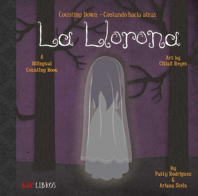 La Llorona: Counting Down / Contando Hacia Atrás (Bilingual: English/Spanish): A Bilingual Counting Book by Rodriguez, Patty