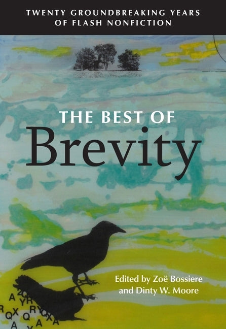 The Best of Brevity: Twenty Groundbreaking Years of Flash Nonfiction by Bossiere, Zo&#195;&#171;