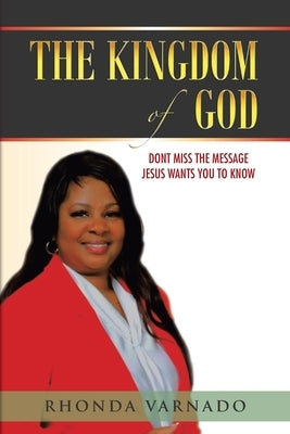 The Kingdom of God: Dont Miss the Message Jesus Wants You to Know by Varnado, Rhonda