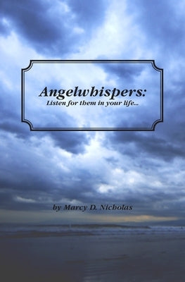 Angelwhispers: Listen for them in your life by Nicholas, Marcy D.