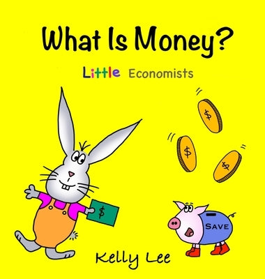 What Is Money? Personal Finance for Kids: Kids Money, Kids Education, Baby, Toddler, Children, Savings, Ages 3-6, Preschool-kindergarten by Lee, Kelly