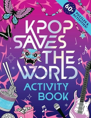 Kpop Saves the World Activity Book: 60+ Puzzles & Activities! by Starling, Zumi