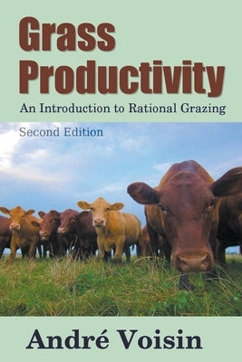 Grass Productivity: Rational Grazing by Voisin, Andre