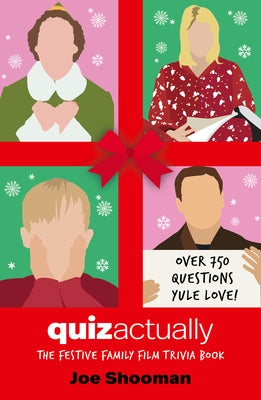 Quiz Actually: The Festive Family Film Trivia Book (Christmas Holiday Movie Trivia Game) by Shooman, Joe