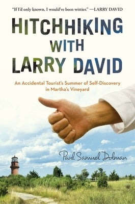 Hitchhiking with Larry David: An Accidental Tourist's Summer of Self-Discovery in Martha's Vineyard by Dolman, Paul Samuel