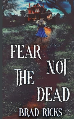 Fear Not the Dead by Ricks, Brad