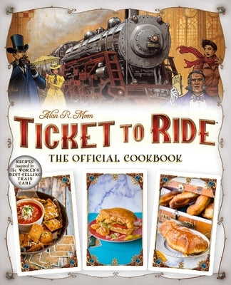 Ticket to Ride(tm): The Official Cookbook by Ulysses Press, Editors Of